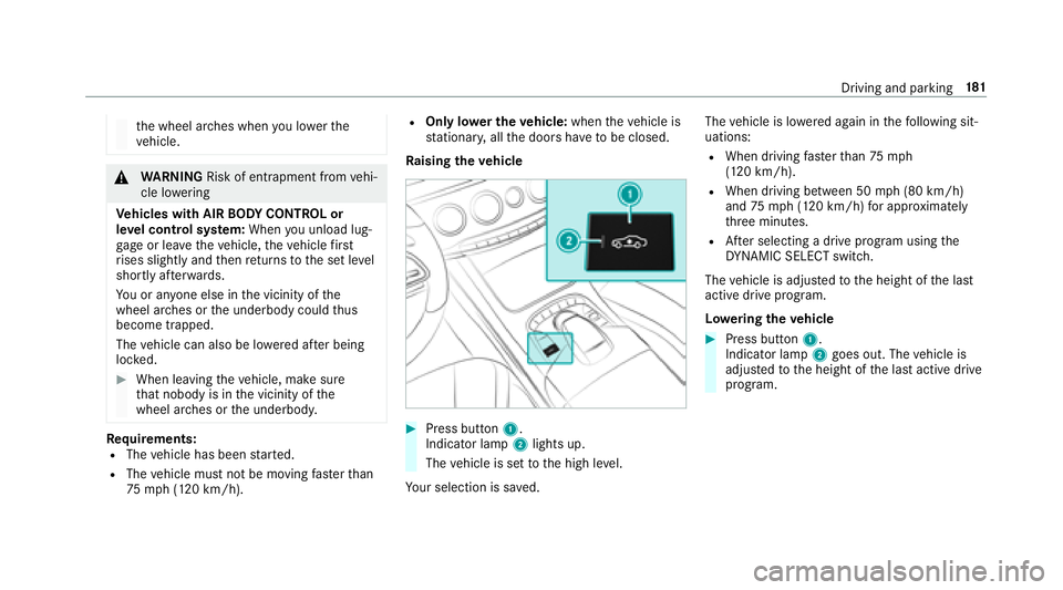 MERCEDES-BENZ S-CLASS CABRIOLET 2018  Owners Manual the wheel ar ches when youlowe rth e
ve hicle.
&
WARNING Risk of entrapment from vehi‐
cle lo wering
Ve hicles with AIR BODY CONT ROL or
le ve l control sy stem: When you unload lug‐
ga ge or lea 