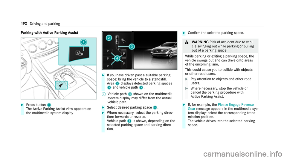 MERCEDES-BENZ S-CLASS CABRIOLET 2018  Owners Manual Parking with Active Parking Assist
#Press button 1.
The Active Parking Assist view appears on
th e multimedia sy stem displa y.
#Ifyo u ha vedriven past a suitable parking
space: bring theve hicle toa