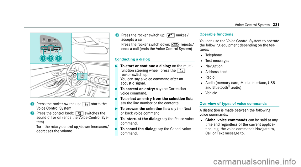 MERCEDES-BENZ S-CLASS CABRIOLET 2018 Owners Manual 1Presstherock er switch up: óstarts the
Vo ice Cont rol Sy stem
2Press the control knob: 8switches the
sound off or on (ends theVo ice Cont rol Sys‐
te m)
Tu rn thero tary control up/down: increase MERCEDES-BENZ S-CLASS CABRIOLET 2018 Owners Manual 1Presstherock er switch up: óstarts the
Vo ice Cont rol Sy stem
2Press the control knob: 8switches the
sound off or on (ends theVo ice Cont rol Sys‐
te m)
Tu rn thero tary control up/down: increase