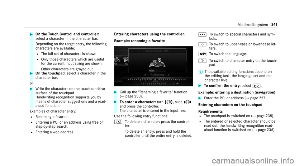 MERCEDES-BENZ S-CLASS CABRIOLET 2018  Owners Manual #OntheTo uch Control and controller:
select a character in thech aracter bar.
Depending on theta rget ent ry,th efo llowing
ch aracters are available:
RThe full set of characters is shown
ROnly those 