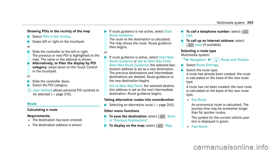 MERCEDES-BENZ S-CLASS CABRIOLET 2018  Owners Manual Showing POIs inthe vicinity of the map
#Select POIs in the Vicinity .
#Swipe left orright on theto uchpad.
or
#Slid eth e controller tothe left or right.
The pr evious or next POI is highlighte d onth
