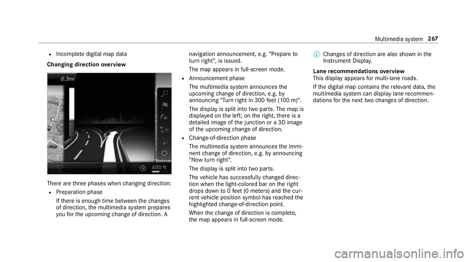MERCEDES-BENZ S-CLASS CABRIOLET 2018  Owners Manual RIncompletedigital map data
Changing direction overview
There are thre e phases when changing direction:
RPreparation phase
Ifth ere is enough time between thech anges
of direction, the multimedia sy 