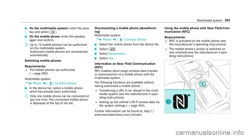 MERCEDES-BENZ S-CLASS CABRIOLET 2018  Owners Manual #Onthe multimedia sy stem: enter the pass‐
ke yand select a.
#Onthe mobile phone: enterthe passk ey
again and con firm .
% Upto15 mobile phones can be auth orized
on the multimedia sy stem.
Auth ori