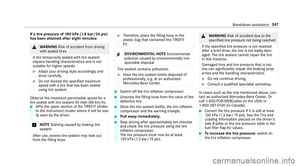 MERCEDES-BENZ S-CLASS CABRIOLET 2018  Owners Manual If a tire pressureof180 kPa (1.8 bar/26 psi)
has been attained af ter eight minutes:
&
WARNING Risk of accident from driving
wi th sealed tires
A tire temp orarily sealed with tire sealant
impairs han