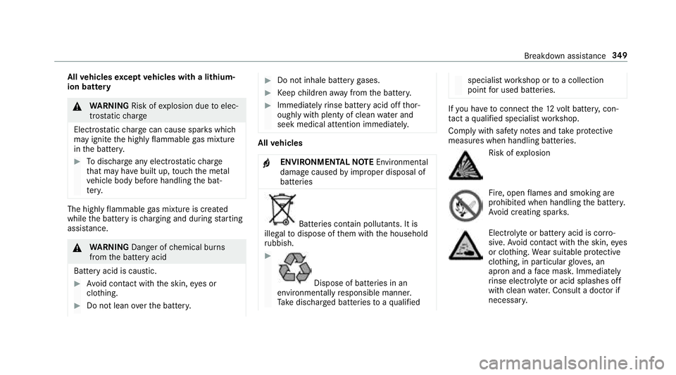 MERCEDES-BENZ S-CLASS CABRIOLET 2018  Owners Manual Allvehicles except vehicles with a lithium-
ion battery
& WARNING Risk ofexplosion due toelec‐
tros tatic charge
Electros taticch arge can cause spark s which
may ignite the highly flammable gas mix