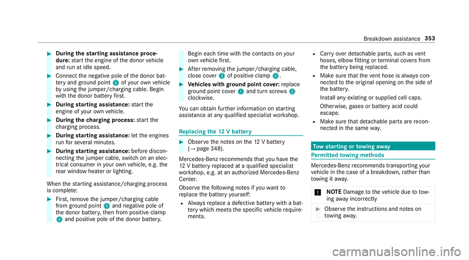 MERCEDES-BENZ S-CLASS CABRIOLET 2018  Owners Manual #Duringthest arting assist ance proce‐
dure: start the engine of the donor vehicle
and run at idle speed.
#Connect the negative pole of the donor bat‐
te ry and ground po int5 ofyour ow nve hicle
