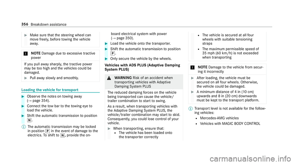 MERCEDES-BENZ S-CLASS CABRIOLET 2018  Owners Manual #Make surethat thesteering wheel can
mo vefreely, before towing theve hicle
aw ay.
* NO
TEDama gedue toexcessive tracti ve
po we r
Ifyo upull away sharpl y,the tractive po wer
may be too high and thev