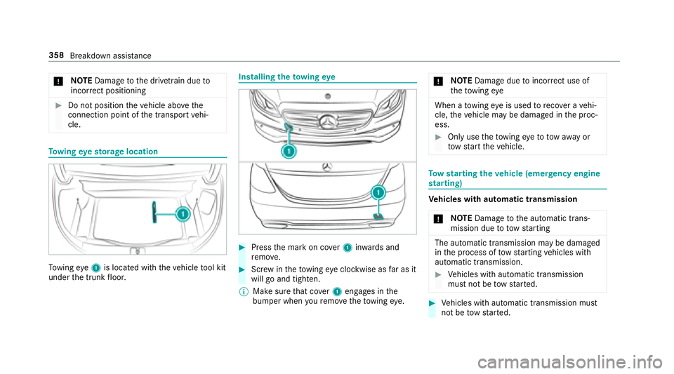 MERCEDES-BENZ S-CLASS CABRIOLET 2018  Owners Manual *NO
TEDama getothe driv etra in due to
incor rect positioning
#Do not position theve hicle abo vethe
connection point of the transport vehi‐
cle.
To wing eyesto rage location
Towing eye1 is located 