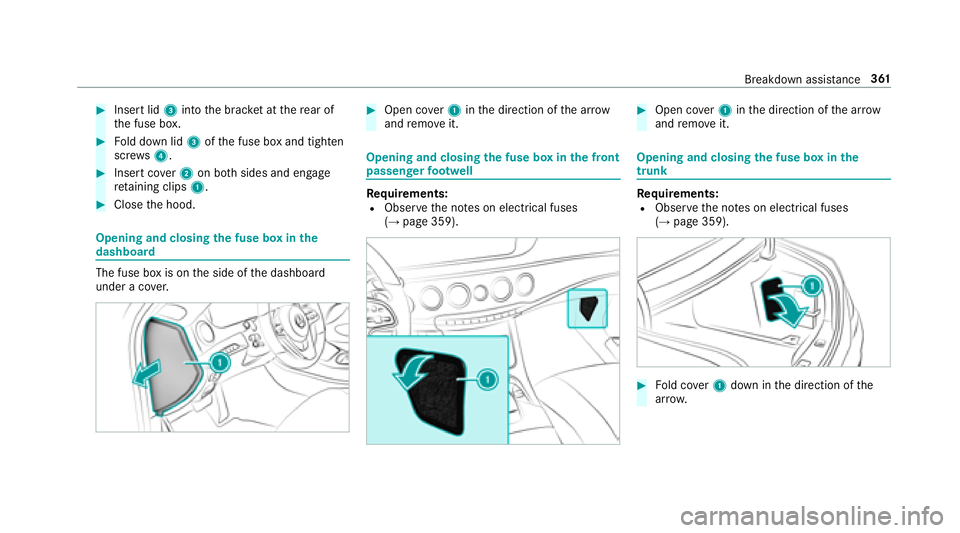 MERCEDES-BENZ S-CLASS CABRIOLET 2018  Owners Manual #Insert lid3into the brac ket at there ar of
th e fuse box.
#Fo ld down lid 3ofthe fuse box and tighten
scr ews4.
#Insert co ver2 on bo thsides and engage
re taining clips 1.
#Closethe hood.
Opening a