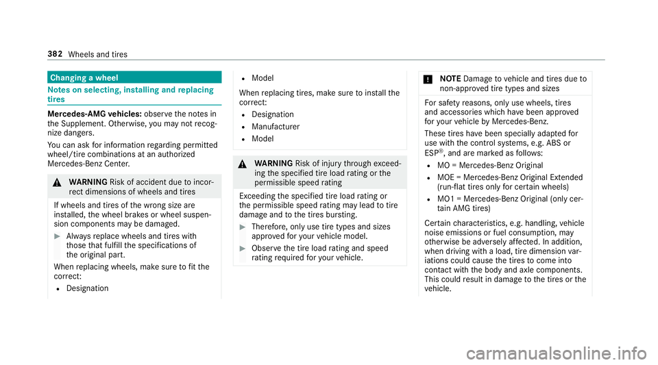 MERCEDES-BENZ S-CLASS CABRIOLET 2018  Owners Manual Changing a wheel
Notes on selecting, installing and replacing
tires
Mercedes -AMG vehicles: observeth e no tes in
th e Supplement. Otherwise, you may not recog‐
nize dangers.
Yo u can ask for inform