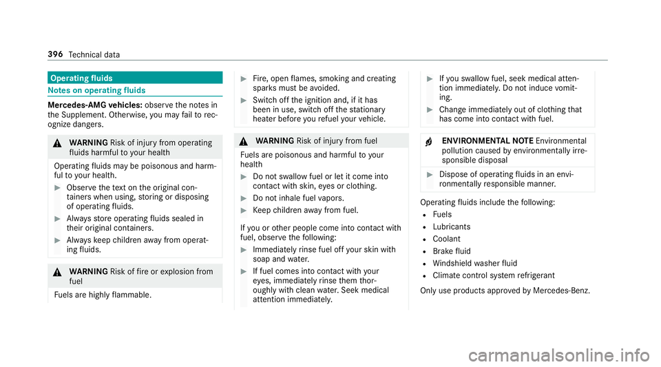MERCEDES-BENZ S-CLASS CABRIOLET 2018 Owners Manual Operatingfluids
Note s on operating fluids
Mercedes-AMG vehicles: observeth e no tes in
th e Supplement. Otherwise, you may failto rec‐
ognize dangers.
& WARNING Risk of injury from operating
fl uid MERCEDES-BENZ S-CLASS CABRIOLET 2018 Owners Manual Operatingfluids
Note s on operating fluids
Mercedes-AMG vehicles: observeth e no tes in
th e Supplement. Otherwise, you may failto rec‐
ognize dangers.
& WARNING Risk of injury from operating
fl uid
