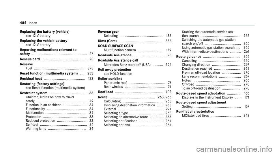 MERCEDES-BENZ S-CLASS CABRIOLET 2018  Owners Manual Replacing the battery (vehicle)
see 12V battery
Re placing the vehicle battery
see 12V battery
Re porting malfunctions releva nt to
saf ety .......................................................... 2
