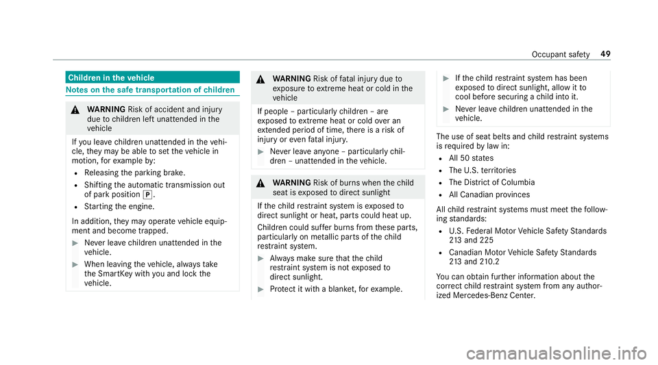 MERCEDES-BENZ S-CLASS CABRIOLET 2018 Workshop Manual Children in theve hicle
Note s onthe safe transportation of children
&
WARNING Risk of accident and injury
due tochildren left unatte nded inthe
ve hicle
If yo u lea vechildren unatte nded intheve hiâ MERCEDES-BENZ S-CLASS CABRIOLET 2018 Workshop Manual Children in theve hicle
Note s onthe safe transportation of children
&
WARNING Risk of accident and injury
due tochildren left unatte nded inthe
ve hicle
If yo u lea vechildren unatte nded intheve hiâ