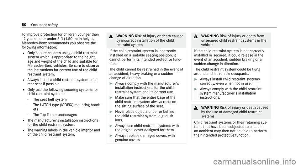MERCEDES-BENZ S-CLASS CABRIOLET 2018  Owners Manual Toimpr oveprotection forch ildren younger than
12 years old or under 5 ft(1.50 m) in height,
Mercedes-Benz recommends you observ eth e
fo llowing information:
ROnly secure children using a child restr