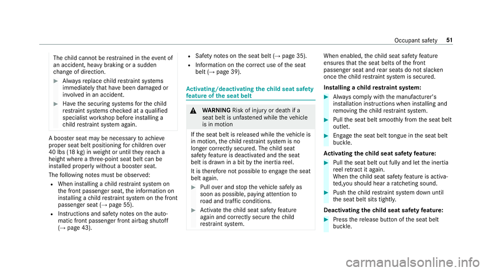 MERCEDES-BENZ S-CLASS CABRIOLET 2018 Workshop Manual Thechild cannot be restra ined in theeve nt of
an accident, heavy braking or a sudden
ch ange of direction.
#Alw aysre place child restra int sy stems
immediately that ha vebeen damaged or
in vo lved MERCEDES-BENZ S-CLASS CABRIOLET 2018 Workshop Manual Thechild cannot be restra ined in theeve nt of
an accident, heavy braking or a sudden
ch ange of direction.
#Alw aysre place child restra int sy stems
immediately that ha vebeen damaged or
in vo lved