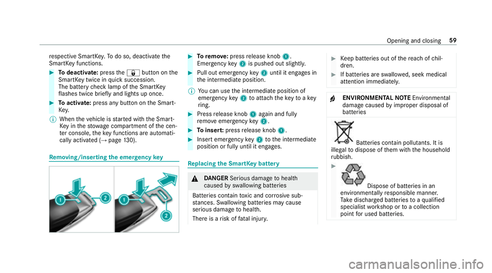 MERCEDES-BENZ S-CLASS CABRIOLET 2018 Repair Manual respective SmartK ey.To do so, deactivate the
SmartK eyfunctions.
#To deactivate: pressthe& button on the
SmartK eytwice in quick succession.
The battery check lamp of the SmartK ey
fl ashes twice bri MERCEDES-BENZ S-CLASS CABRIOLET 2018 Repair Manual respective SmartK ey.To do so, deactivate the
SmartK eyfunctions.
#To deactivate: pressthe& button on the
SmartK eytwice in quick succession.
The battery check lamp of the SmartK ey
fl ashes twice bri
