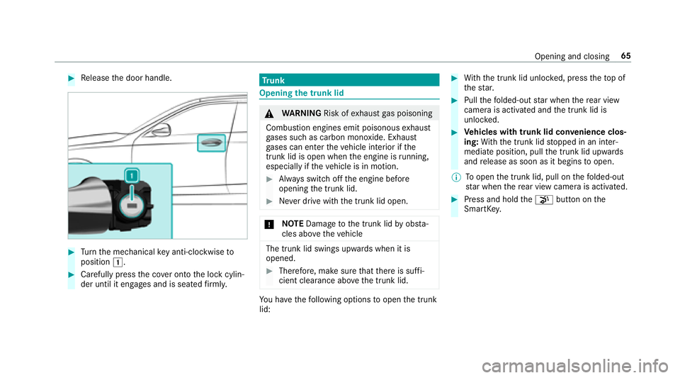 MERCEDES-BENZ S-CLASS CABRIOLET 2018 Repair Manual #Release the door handle.
#Tu rn the mechanical keyanti-clo ckwise to
position 1.
#Carefully press the co ver onto the lock cylin‐
der until it engages and is seated firm ly.
Tr unk
Opening the trun MERCEDES-BENZ S-CLASS CABRIOLET 2018 Repair Manual #Release the door handle.
#Tu rn the mechanical keyanti-clo ckwise to
position 1.
#Carefully press the co ver onto the lock cylin‐
der until it engages and is seated firm ly.
Tr unk
Opening the trun