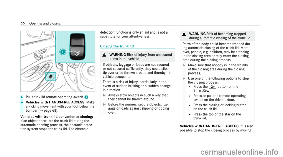 MERCEDES-BENZ S-CLASS CABRIOLET 2018 Repair Manual #Pull trunk lidremo teoperating switch 1.
#Vehicles with HANDS-FREE ACCESS: Make
a kicking mo vement with your foot below the
bumper (
→page 68).
Ve hicles with trunk lid co nvenience closing:
If an MERCEDES-BENZ S-CLASS CABRIOLET 2018 Repair Manual #Pull trunk lidremo teoperating switch 1.
#Vehicles with HANDS-FREE ACCESS: Make
a kicking mo vement with your foot below the
bumper (
→page 68).
Ve hicles with trunk lid co nvenience closing:
If an