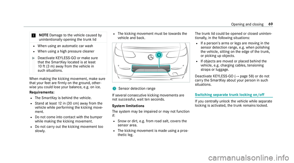 MERCEDES-BENZ S-CLASS CABRIOLET 2018 Manual PDF *NO
TEDama getotheve hicle caused by
unin tentional lyopening the trunk lid
RWhen using an automatic car wash
RWhen using a high pressure cleaner
#Deactivate KEYLESS-GO or make sure
that the SmartK ey MERCEDES-BENZ S-CLASS CABRIOLET 2018 Manual PDF *NO
TEDama getotheve hicle caused by
unin tentional lyopening the trunk lid
RWhen using an automatic car wash
RWhen using a high pressure cleaner
#Deactivate KEYLESS-GO or make sure
that the SmartK ey