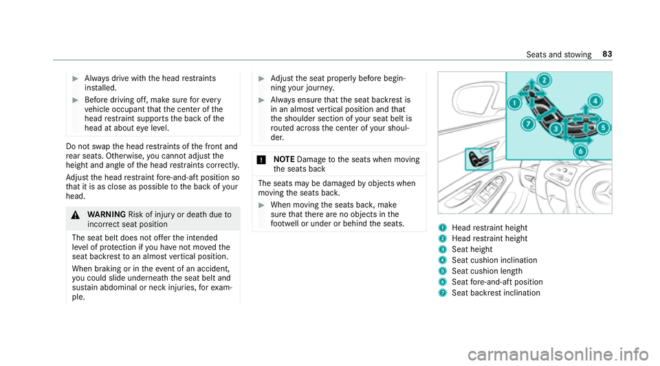 MERCEDES-BENZ S-CLASS CABRIOLET 2018  Owners Manual #Always drive with the head restra ints
ins talled.
#Before driving off, make sure forev ery
ve hicle occupant that the center of the
head restra int supports the back of the
head at about eye le vel.