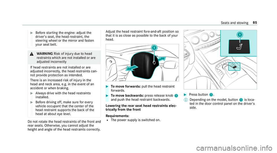 MERCEDES-BENZ S-CLASS CABRIOLET 2018  Owners Manual #Beforestarting the engine: adjust the
driver's seat, the head restra int, the
st eering wheel or the mir ror and fasten
yo ur seat belt.
&
WARNING Risk of injury duetohead
re stra ints which are 