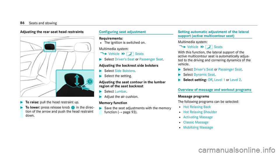 MERCEDES-BENZ S-CLASS CABRIOLET 2018  Owners Manual Adjusting the rear seat head restra ints
#To raise: pullthe head restra int up.
#To lowe r:press release knob 1inthe direc‐
tion of the ar row and push the head restra int
down.
Configuring seat adj