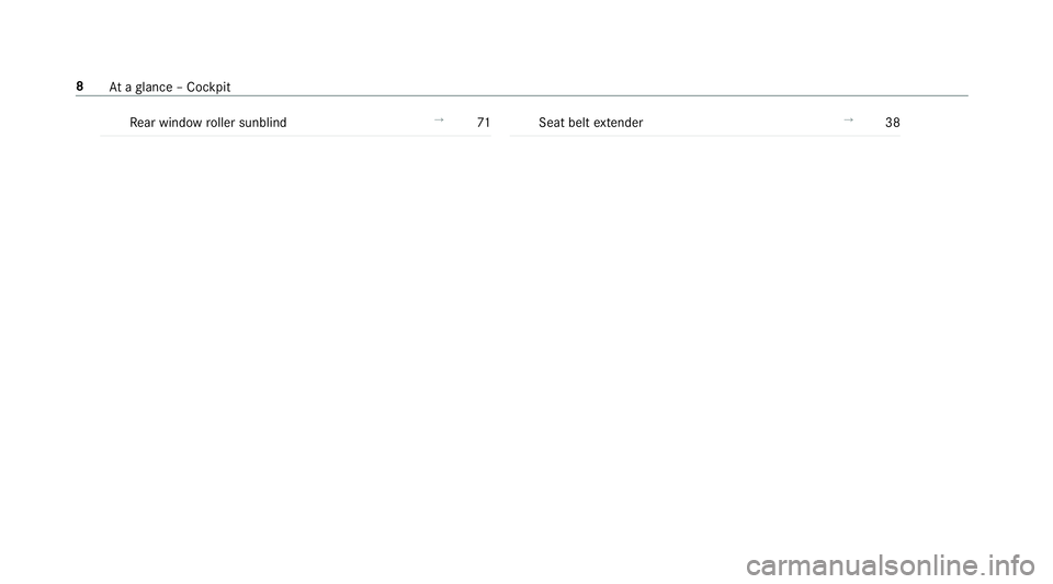 MERCEDES-BENZ S-CLASS CABRIOLET 2018  Owners Manual Rear wind ow roller sunblind →
71Seat belt extender →
38
8Ataglance – Cockpit 