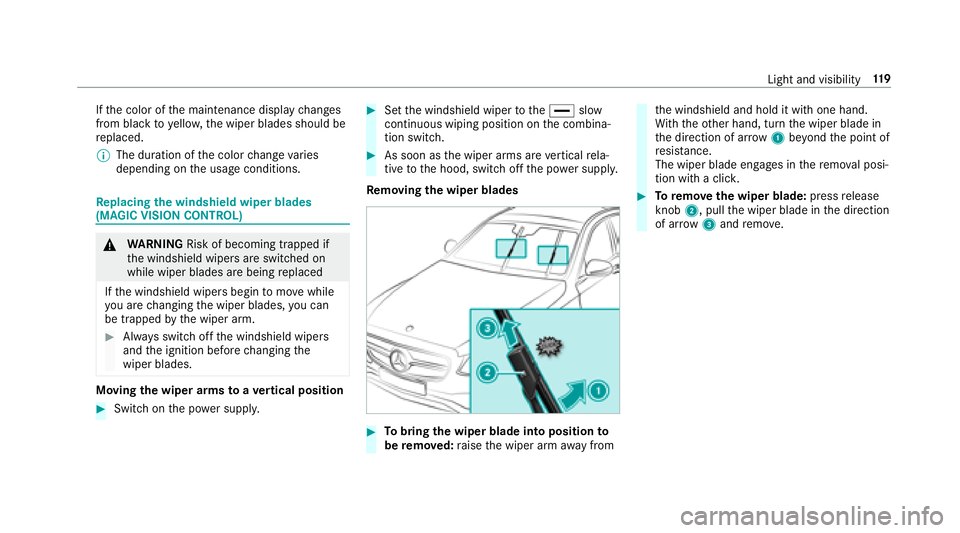 MERCEDES-BENZ E-CLASS CABRIOLET 2018 Owners Manual Ifth e color of the maintenance display changes
from black to yellow, the wiper blades should be
re placed.
00CE The duration of the color change varies
depending on the usage conditions.
Re placing t MERCEDES-BENZ E-CLASS CABRIOLET 2018 Owners Manual Ifth e color of the maintenance display changes
from black to yellow, the wiper blades should be
re placed.
00CE The duration of the color change varies
depending on the usage conditions.
Re placing t