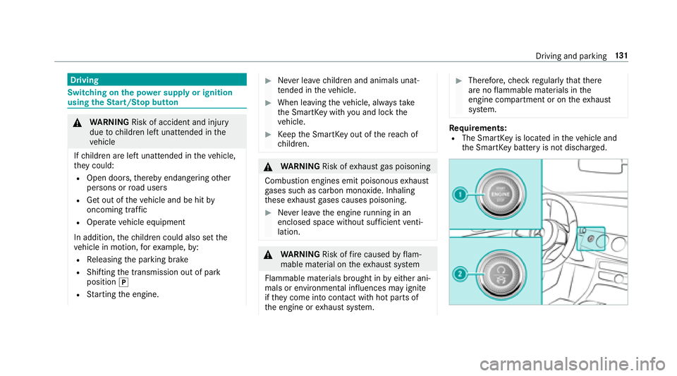 MERCEDES-BENZ E-CLASS CABRIOLET 2018  Owners Manual Driving
Switching on the po wer supp lyor ignition
using theSt art/S top button
0071
WARNING Risk of accident and injury
due tochildren left unatte nded inthe
ve hicle
If ch ildren are left unatte nde