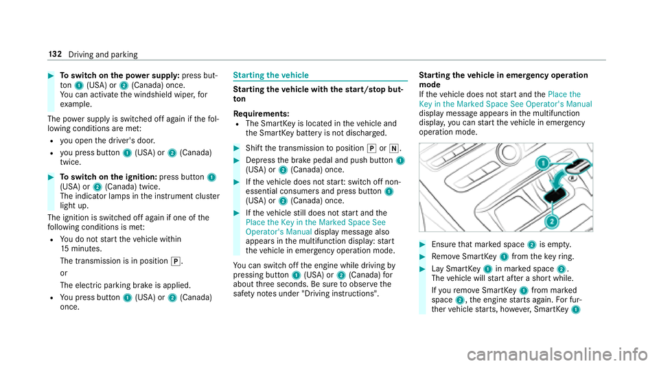 MERCEDES-BENZ E-CLASS CABRIOLET 2018 Owners Manual 00BBToswitch on the po wer supp ly:press but‐
to n1 (USA) or 2(Canada) once.
Yo u can act ivate the windshield wiper, for
ex ample.
The po wer supp lyis switched off again if thefo l‐
lowing condi MERCEDES-BENZ E-CLASS CABRIOLET 2018 Owners Manual 00BBToswitch on the po wer supp ly:press but‐
to n1 (USA) or 2(Canada) once.
Yo u can act ivate the windshield wiper, for
ex ample.
The po wer supp lyis switched off again if thefo l‐
lowing condi