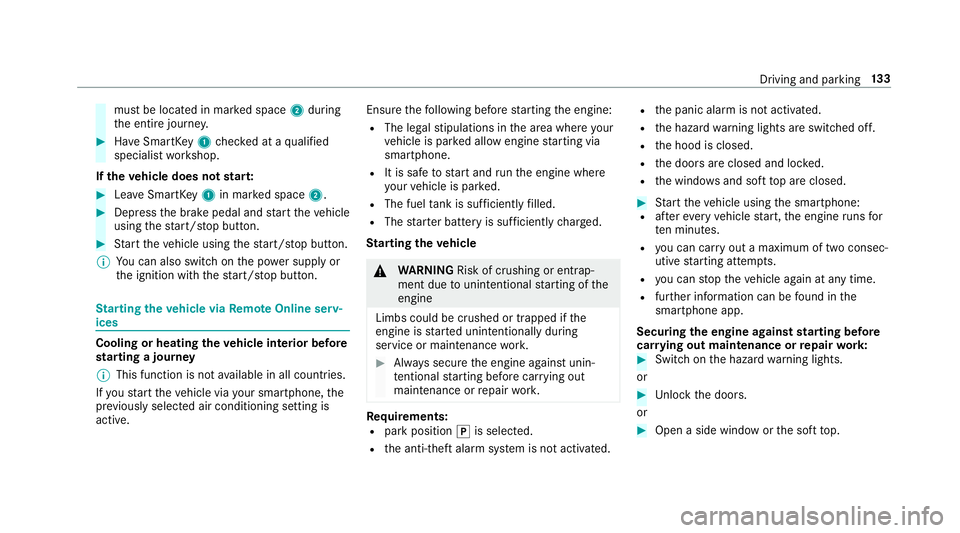 MERCEDES-BENZ E-CLASS CABRIOLET 2018  Owners Manual must be located in marked space 2during
th e entire journe y.
00BBHave SmartK ey1 checked at a qualified
specialist workshop.
If th eve hicle does not star t:
00BBLea veSmartK ey1 in mar ked space 2.
