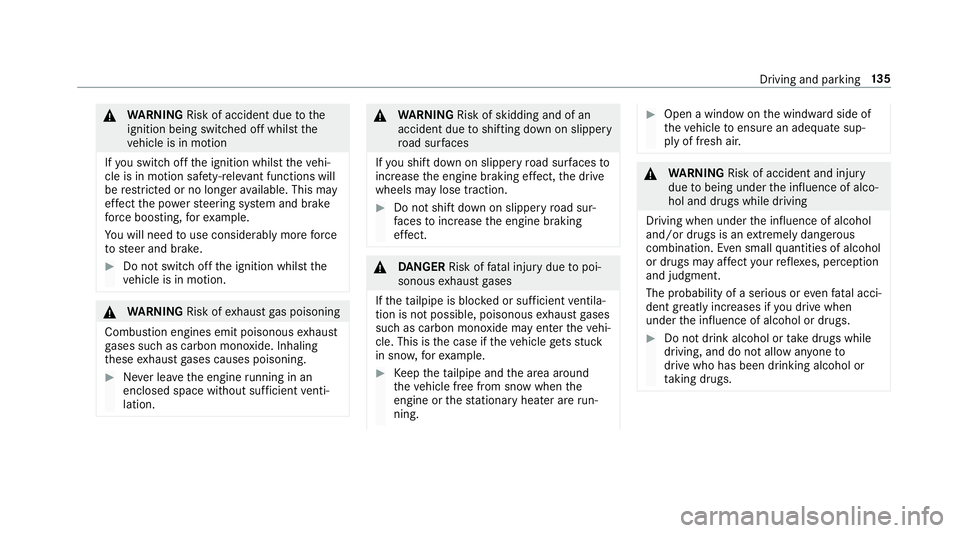 MERCEDES-BENZ E-CLASS CABRIOLET 2018 Owners Manual 0071WARNING Risk of accident due tothe
ignition being switched off whilst the
ve hicle is in motion
If yo uswit choff the ignition whilst theve hi‐
cle is in motion saf ety-re leva nt functions will MERCEDES-BENZ E-CLASS CABRIOLET 2018 Owners Manual 0071WARNING Risk of accident due tothe
ignition being switched off whilst the
ve hicle is in motion
If yo uswit choff the ignition whilst theve hi‐
cle is in motion saf ety-re leva nt functions will