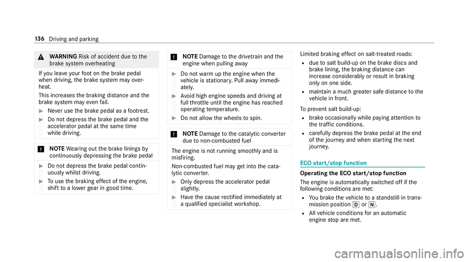 MERCEDES-BENZ E-CLASS CABRIOLET 2018  Owners Manual 0071WARNING Risk of accident due tothe
brake sy stem overheating
If yo u lea veyour foot on the brake pedal
when driving, the brake sy stem may over‐
heat.
This increases the braking dis tance and t