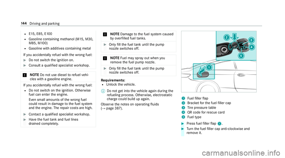 MERCEDES-BENZ E-CLASS CABRIOLET 2018  Owners Manual RE15, E85, E100
RGasoline containing methanol (M15, M30,
M85, M100)
RGasoline with additives con taining me tal
If yo u acc identally refuel with the wrong fuel:
00BBDo not switch the ignition on.
00B