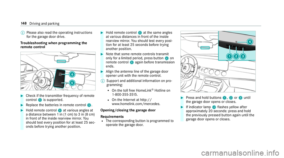 MERCEDES-BENZ E-CLASS CABRIOLET 2018  Owners Manual 00CEPlease also read the operating instructions
fo rth ega rage door drive.
Tr oubleshooting when prog ramming the
re mo tecontro l
00BBCheckifth e transmit ter frequency of remo te
control 5is suppo 
