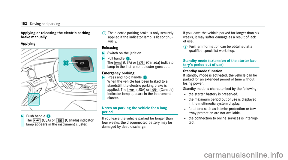 MERCEDES-BENZ E-CLASS CABRIOLET 2018  Owners Manual Applying or releasing the electric pa rking
brake manually
Applying
00BBPush handle 1.
The 0049 (USA) or 0024(Canada) indicator
lamp appears in the instrument clus ter. 00CE
The electric parking brake