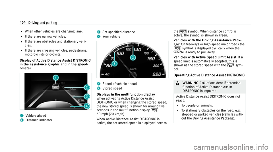 MERCEDES-BENZ E-CLASS CABRIOLET 2018  Owners Manual RWhenother vehicles are changing lane.
RIfth ere are nar rowvehicles.
RIfth ere are obs tacles and stationary vehi‐
cles.
RIf th ere are crossing vehicles, pedestrians,
mo torcyc lists or cyclists.

