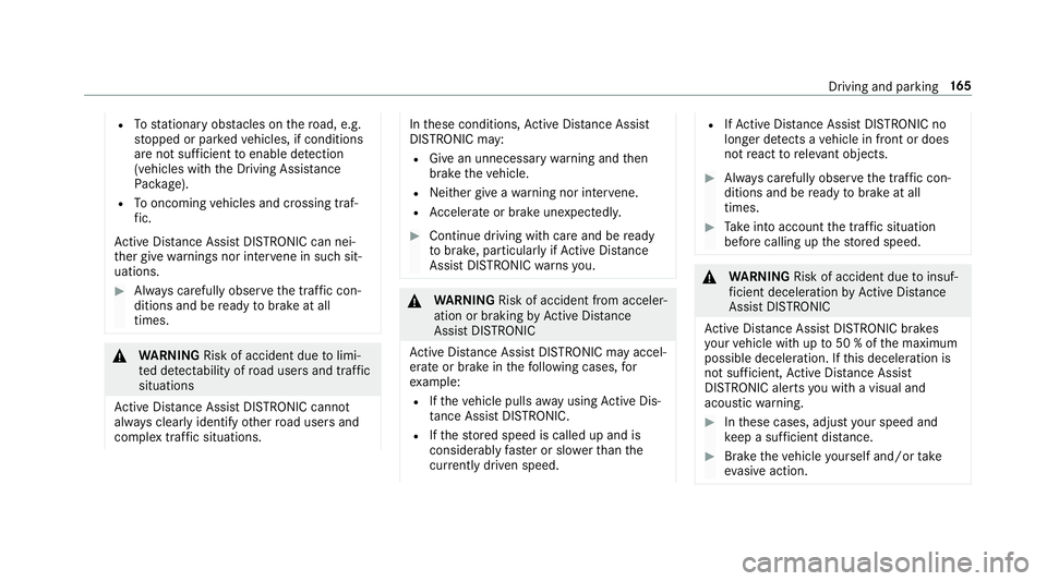 MERCEDES-BENZ E-CLASS CABRIOLET 2018  Owners Manual RTostationary obs tacles on thero ad, e.g.
st opped or par kedve hicles, if conditions
are not suf ficient toenable de tection
(vehicles wi th the Driving Assis tance
Pa ckage).
RTo oncoming vehicles 