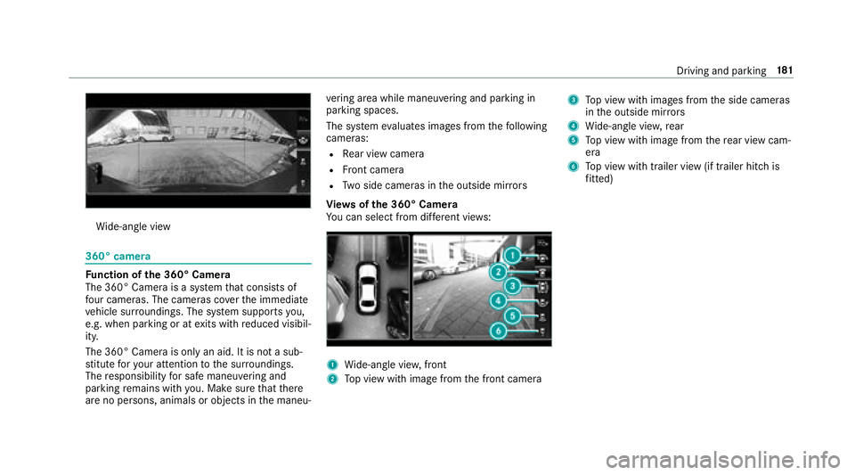 MERCEDES-BENZ E-CLASS CABRIOLET 2018 Owners Manual Wide-angle view
360° camera
Fu nction of the 360° Camera
The 360° Camera is a sy stem that consists of
fo ur cameras. The cameras co verth e immediate
ve hicle sur roundings. The sy stem supports y MERCEDES-BENZ E-CLASS CABRIOLET 2018 Owners Manual Wide-angle view
360° camera
Fu nction of the 360° Camera
The 360° Camera is a sy stem that consists of
fo ur cameras. The cameras co verth e immediate
ve hicle sur roundings. The sy stem supports y