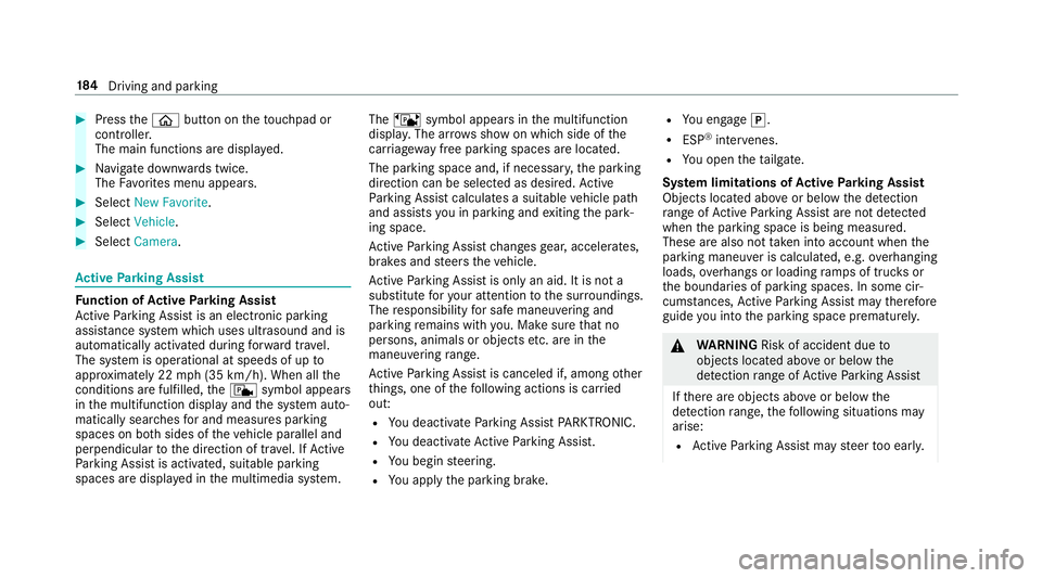 MERCEDES-BENZ E-CLASS CABRIOLET 2018  Owners Manual 00BBPressthe00E2 button on theto uchpad or
cont roller.
The main functions are displa yed.
00BBNa vigate down wards twice.
The Favorite s menu appears .
00BBSelect�1�H�Z �)�D�Y�R�U�L�W�H .
00BBSelect�