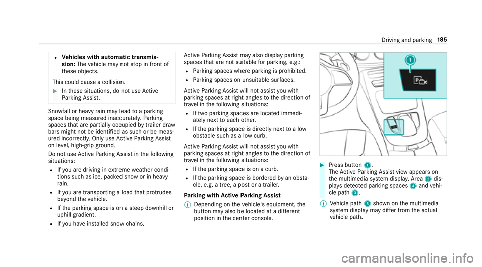 MERCEDES-BENZ E-CLASS CABRIOLET 2018  Owners Manual RVehicles with automatic transmis‐
sion: Thevehicle may not stop in front of
th ese objects.
This could cause a collision.
00BBIn these situations, do not use Active
Pa rking Assist.
Sn owfa ll or h