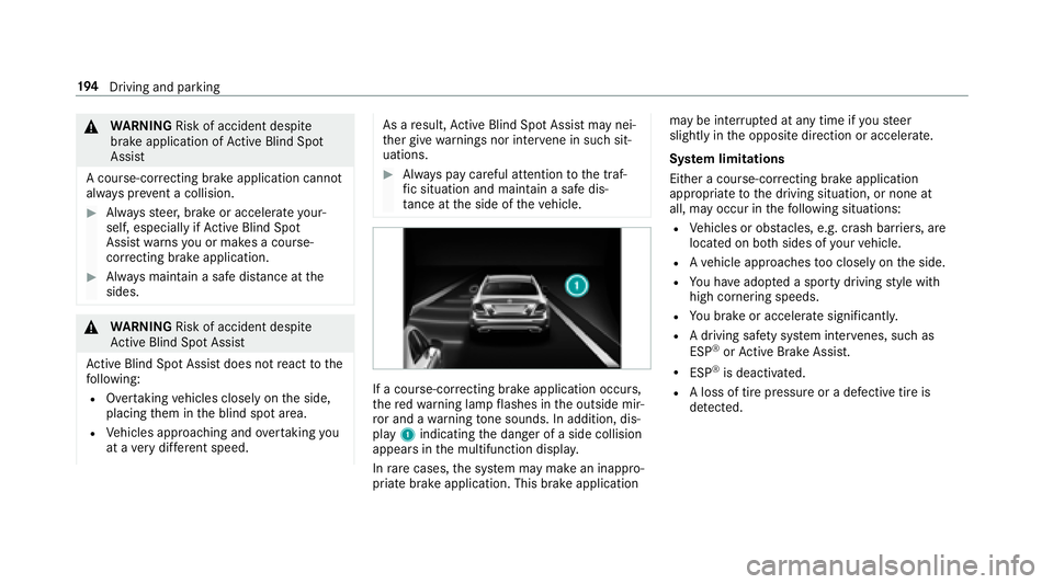 MERCEDES-BENZ E-CLASS CABRIOLET 2018  Owners Manual 0071WARNING Risk of accident despite
brake application of Active Blind Spot
Assi st
A cours e-correcting brake application cannot
alw ays pr event a collision.
00BBAlw aysst eer, brake or accelera tey