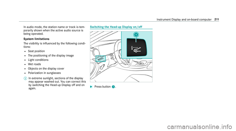 MERCEDES-BENZ E-CLASS CABRIOLET 2018  Owners Manual In audio mode,thest ation name or track is tem‐
porarily shown when the active audio source is
being operated.
Sy stem limitations
The visibility is influenced bythefo llowing condi‐
tions:
RSeat 