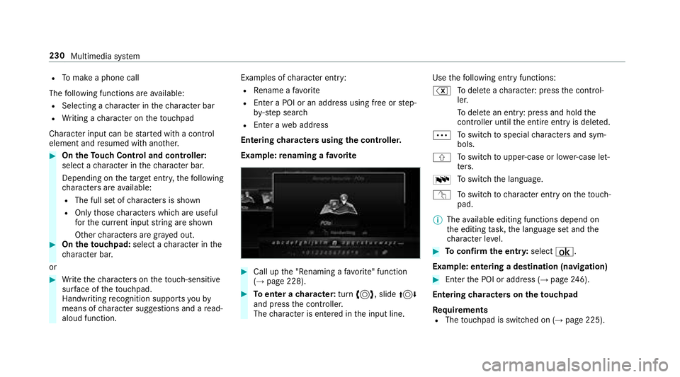 MERCEDES-BENZ E-CLASS CABRIOLET 2018  Owners Manual RTomake a phone call
The following functions are available:
RSelecting a character in thech aracter bar
RWr iting a character on theto uchpad
Character input can bestar ted with a control
element and 