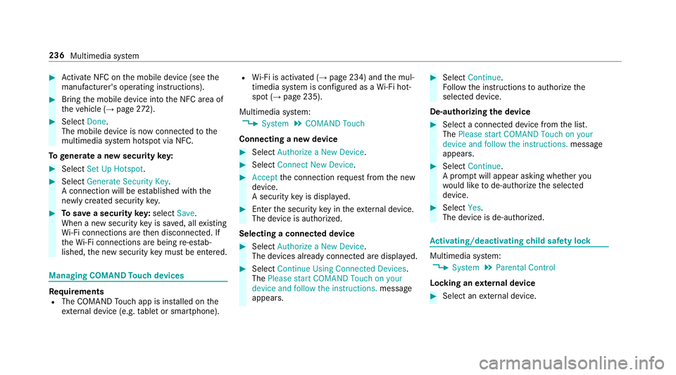 MERCEDES-BENZ E-CLASS CABRIOLET 2018  Owners Manual 00BBActivate NFC on the mobile device (see the
manufacturer's operating instructions).
00BBBring the mobile device into the NFC area of
th eve hicle (→page 272).
00BBSelect ��R�Q�H.
The mobile 