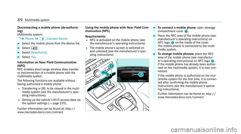 MERCEDES-BENZ E-CLASS CABRIOLET 2018  Owners Manual Disconnectingamobile phone (de-authoriz‐
ing)
Multimedia sy stem:
0086�3�K�R�Q�H00CFá �&�R�Q�Q�H�F�W ��H�Y�L�F�H
00BBSelect the mobile phone from the device list.
00BBSelect 0080.
00BBSelect��H�D