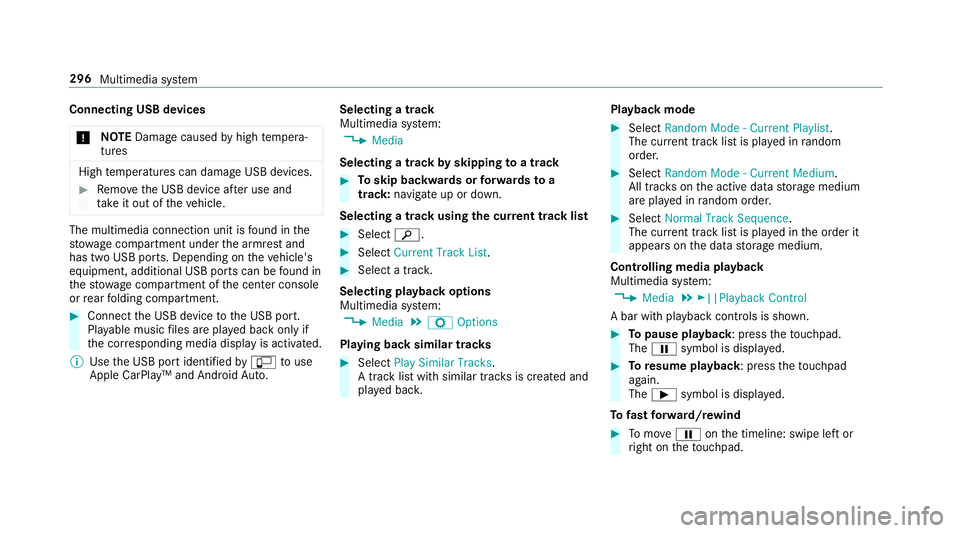 MERCEDES-BENZ E-CLASS CABRIOLET 2018  Owners Manual Connecting USB devices0075 NO
TEDama gecaused byhigh temp era‐
tures
High temp eratures can damage USB devices.
00BBRemo vethe USB device af ter use and
ta ke it out of theve hicle.
The multimedia c