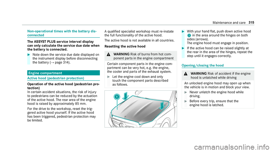 MERCEDES-BENZ E-CLASS CABRIOLET 2018  Owners Manual Non-operational times with the batte rydis‐
connected
The AS SYST PLUS service inter val display
can only calculate the service due da tewhen
th e batte ryis connected.
00BBNotedown the service due 