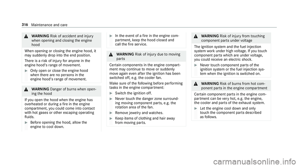 MERCEDES-BENZ E-CLASS CABRIOLET 2018  Owners Manual 0071WARNING Risk of accident and injury
when opening and closing the engine
hood
When opening or closing the engine hood, it
may suddenly drop into the end position.
There is a risk of injury for an y
