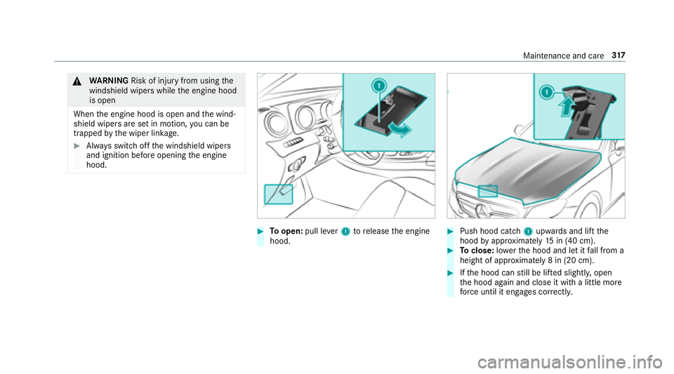 MERCEDES-BENZ E-CLASS CABRIOLET 2018  Owners Manual 0071WARNING Risk of injury from usingthe
windshield wipers while the engine hood
is open
When the engine hood is open and the wind‐
shield wipers are set in motion, you can be
trapped bythe wiper li